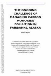 book The Ongoing Challenge of Managing Carbon Monoxide Pollution in Fairbanks, Alaska: Interim Report