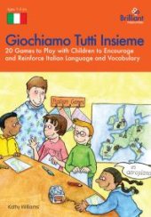 book Giochiamo Tutti Insieme: 20 Games to Play with Children to Encourage and Reinforce Italian Language and Vocabulary