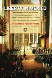 book Liberty in Mexico: Writings on Liberalism from the Early Republican Period to the Second Half of the Twentieth Century