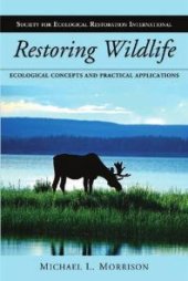 book Restoring Wildlife: Ecological Concepts and Practical Applications