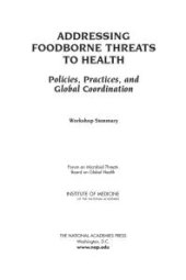 book Addressing Foodborne Threats to Health: Policies, Practices, and Global Coordination: Workshop Summary