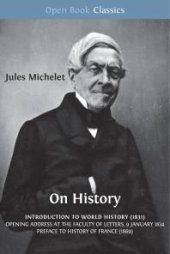 book On History: Introduction to World History (1831); Opening Address at the Faculty of Letters, 9 January 1834; Preface to History of France (1869)