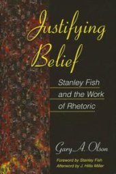 book Justifying Belief: Stanley Fish and the Work of Rhetoric