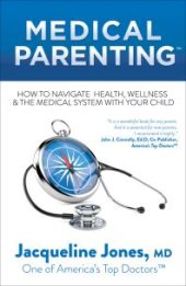 book Medical Parenting: How to Navigate Health, Wellness and the Medical System with Your Child