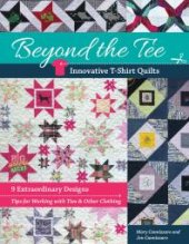 book Beyond the Tee: Innovative T-Shirt Quilts: 9 Extraordinary Designs