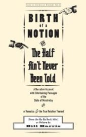 book Birth of a Notion; Or, The Half Ain't Never Been Told: A Narrative Account with Entertaining Passages of the State of Minstrelsy and of America and the True Relation Thereof