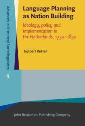 book Language Planning As Nation Building: Ideology, Policy and Implementation in the Netherlands, 1750-1850