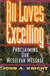 book All Loves Excelling: Proclaiming Our Wesleyan Message