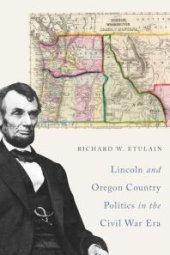 book Lincoln and Oregon Country Politics in the Civil War Era