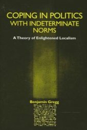 book Coping in Politics with Indeterminate Norms: A Theory of Enlightened Localism