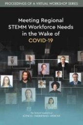 book Meeting Regional STEMM Workforce Needs in the Wake of COVID-19: Proceedings of a Virtual Workshop Series