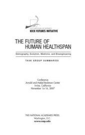 book The Future of Human Healthspan: Demography, Evolution, Medicine, and Bioengineering: Task Group Summaries