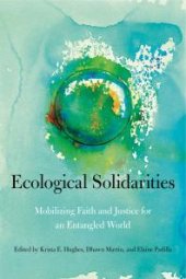 book Ecological Solidarities: Mobilizing Faith and Justice for an Entangled World