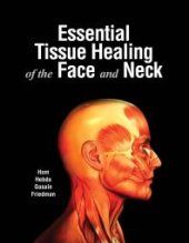 book Essential Tissue Healing of the Face and Neck