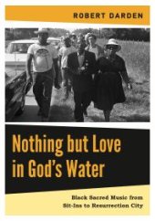 book Nothing but Love in God’s Water: Volume 2: Black Sacred Music from Sit-Ins to Resurrection City