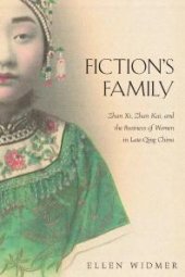 book Fiction's Family: Zhan Xi, Zhan Kai, and the Business of Women in Late-Qing China