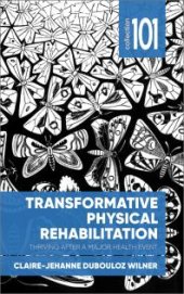 book Transformative Physical Rehabilitation: Thriving After a Major Health Event