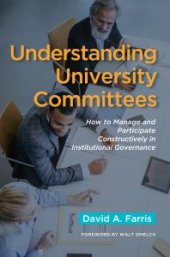 book Understanding University Committees: How to Manage and Participate Constructively in Institutional Governance