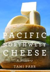 book Pacific Northwest Cheese: A History