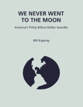 book We Never Went to the Moon: America's 30 Billion Dollar Swindle!