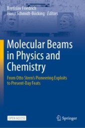 book Molecular Beams in Physics and Chemistry: From Otto Stern's Pioneering Exploits to Present-Day Feats