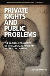 book Private Rights and Public Problems: The Global Economics of Intellectual Property in the 21st Century