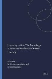 book Learning to See: the Meanings, Modes and Methods of Visual Literacy