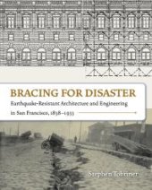 book Bracing for Disaster: Earthquake-Resistant Architecture and Engineering in San Francisco, 1838-1933