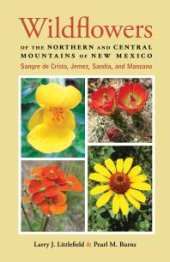 book Wildflowers of the Northern and Central Mountains of New Mexico: Sangre de Cristo, Jemez, Sandia, and Manzano