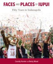 book Faces and Places of IUPUI: Fifty Years in Indianapolis