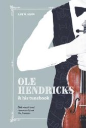 book Ole Hendricks and His Tunebook: Folk Music and Community on the Frontier