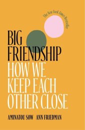 book Big Friendship: How We Keep Each Other Close