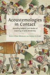 book Acoustemologies in Contact: Sounding Subjects and Modes of Listening in Early Modernity