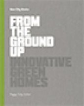 book From the Ground Up: Innovative Green Homes