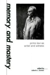 book Memory and Mastery: Primo Levi As Writer and Witness