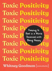 book Toxic Positivity: Keeping It Real in a World Obsessed With Being Happy