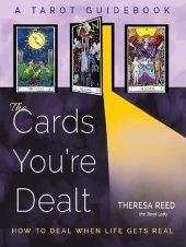 book The Cards You're Dealt: How to Deal when Life Gets Real (A Tarot Guidebook) [Team-IRA]