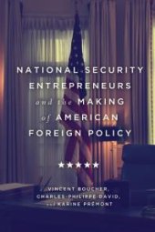 book National Security Entrepreneurs and the Making of American Foreign Policy