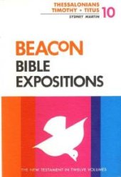 book Beacon Bible Expositions, Volume 10: Thessalonians Through Titus