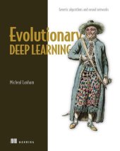 book Evolutionary Deep Learning: Genetic algorithms and neural networks [Team-IRA]