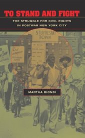 book To Stand and Fight: The Struggle for Civil Rights in Postwar New York City