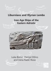 book Liburnians and Illyrian Lembs: Iron Age Ships of the Eastern Adriatic