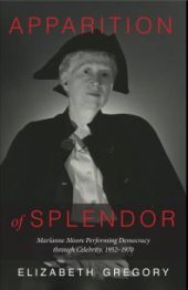 book Apparition of Splendor: Marianne Moore Performing Democracy Through Celebrity, 1952-1970