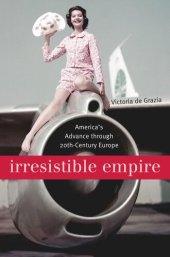 book Irresistible Empire: America’s Advance through Twentieth-Century Europe