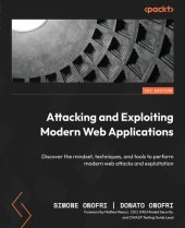 book Attacking and Exploiting Modern Web Applications: Discover the mindset, techniques, and tools to perform modern web attacks and exploitation