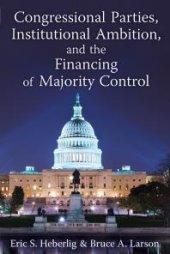 book Congressional Parties, Institutional Ambition, and the Financing of Majority Control