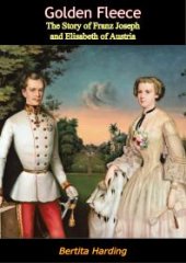 book Golden Fleece: The Story of Franz Joseph and Elisabeth of Austria