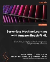 book Serverless Machine Learning with Amazon Redshift ML: Create, train, and deploy machine learning models using familiar SQL commands