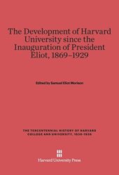 book The Development of Harvard University since the Inauguration of President Eliot, 1869–1929