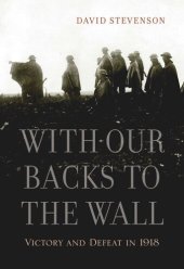 book With Our Backs to the Wall: Victory and Defeat in 1918